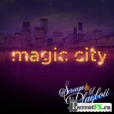 DJ Scream & Lil Playboii - Magic City - 2011