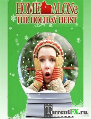   5:    / Home Alone: The Holiday Heist (2012)