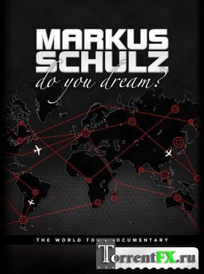 Markus Schulz - Do You Dream? [The World Tour Documentary]