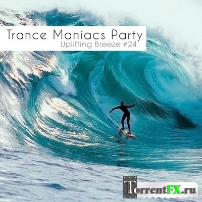 VA - Trance Maniacs Party: Uplifting Breeze #24 MP3