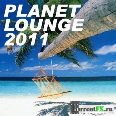 Planet Lounge 2011 (Chillout, Lounge, Downtempo Music)