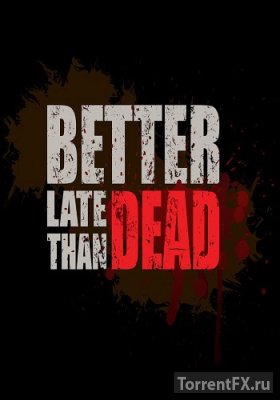 Better Late Than DEAD (2015) Repack  Let'slay