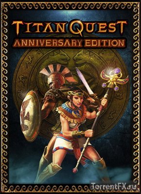 Titan Quest: Anniversary Edition [v 1.3u1] (2016) RePack  FitGirl